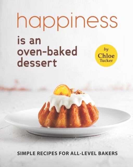 Happiness is an Oven-Baked Dessert
