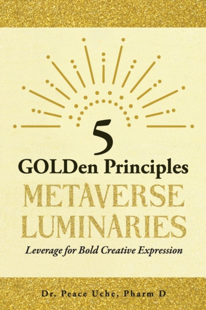 5 GOLDen Principles Metaverse Luminaries Leverage for Bold Creative Expression