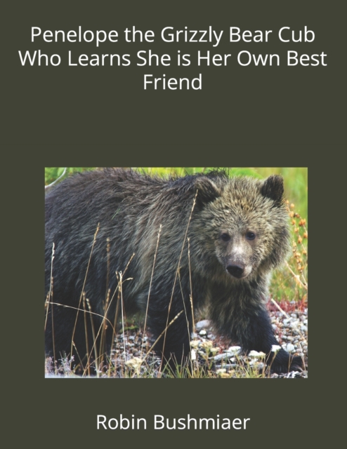 Penelope the Grizzly Bear Cub Who Learns She is Her Own Best Friend