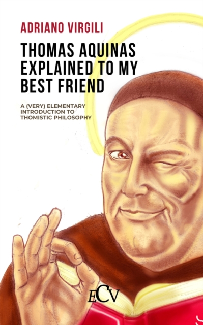 Thomas Aquinas Explained to my Best Friend