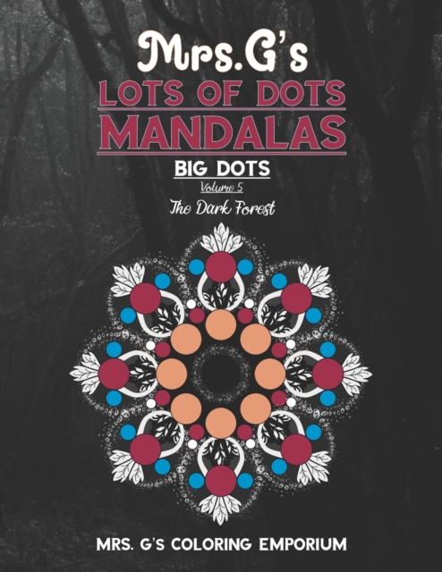 Mrs. G's Lots of Dots Mandalas Big Dots Volume 5