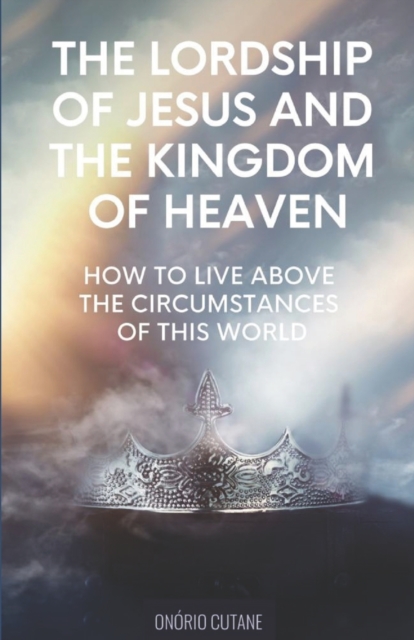 The Lordship of Jesus and the Kingdom of Heaven