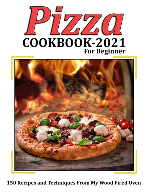Pizza Cookbook 2021 for Beginner