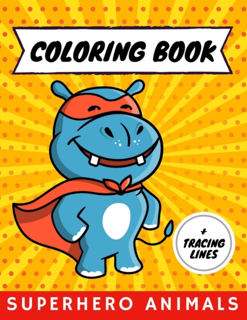 Superhero Animals Coloring Book And Tracing Lines For Kids