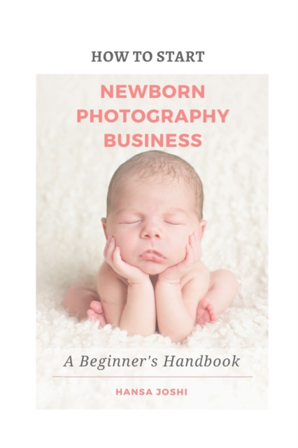How to Start A Newborn Photography Business