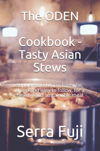 The ODEN おでん Cookbook - Tasty Asian Stews