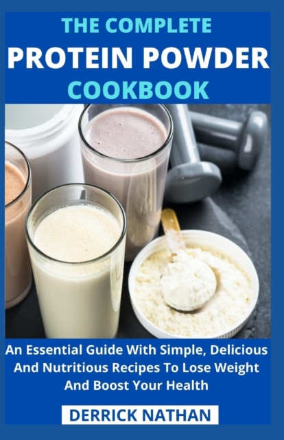 The Complete Protein Powder Cookbook