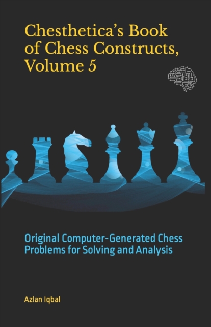 Chesthetica's Book of Chess Constructs, Volume 5