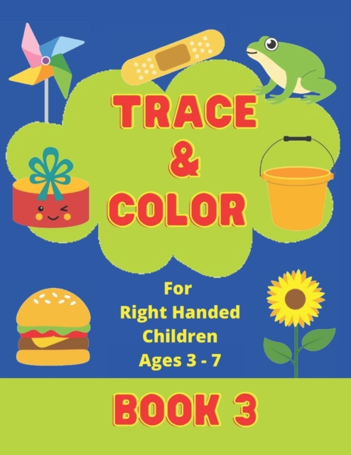 Trace & Color For Right Handed Children Ages 3-7 Book 3