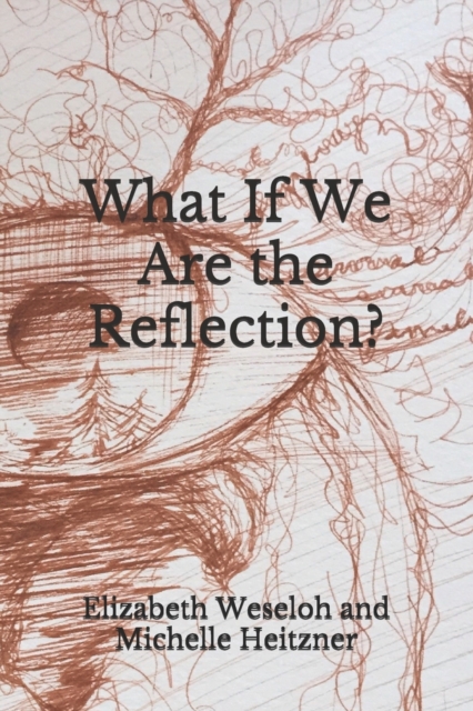 What If We Are the Reflection?