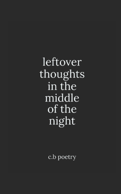leftover thoughts in the middle of the night