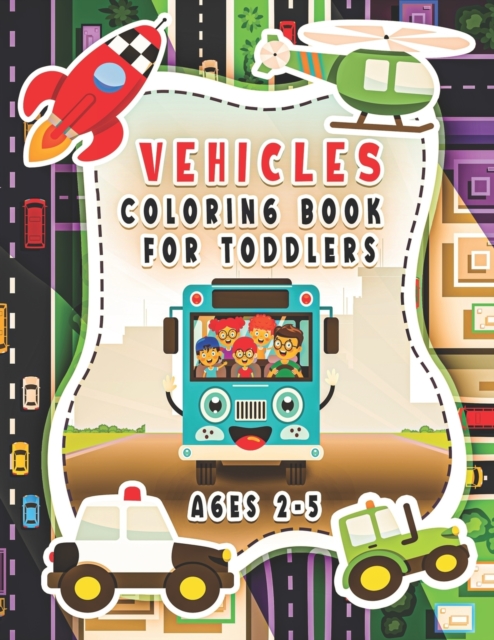 Vehicle Coloring Book For Toddlers Ages 2-5