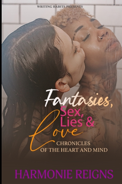 Fantasies, Sex, Lies & Love... Chronicles of the Heart and Mind