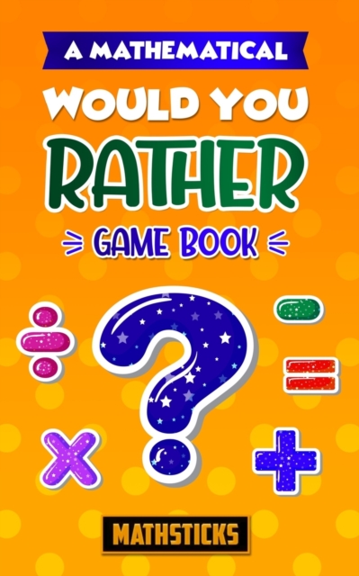 A Mathematical Would You Rather Game Book
