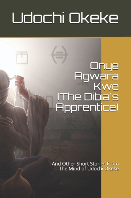 Onye Agwara Kwe (The Last Dibia)