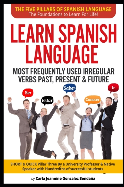Lear Spanish Language MOST FREQUENTLY USED IRREGULAR VERBS PAST, PRESENT & FUTURE