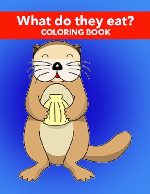 What Do They Eat? Coloring Book