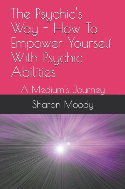 The Psychic's Way - How To Empower Yourself With Psychic Abilities