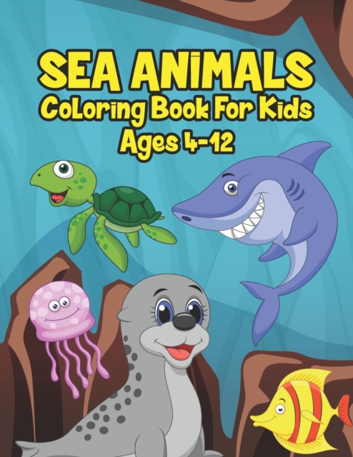 Sea Animals Coloring Book For Kids Ages 4-12