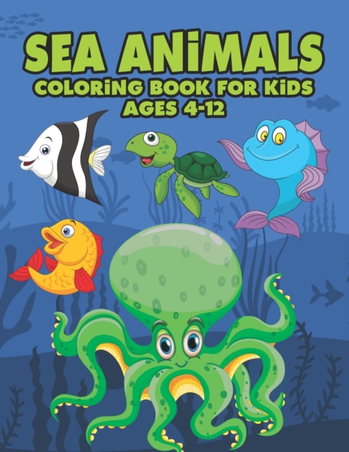 Sea Animals Coloring Book For Kids Ages 4-12