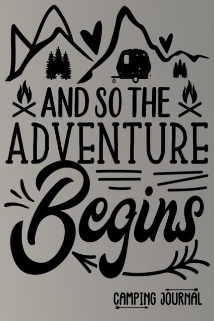And so the Adventure Begins Camping Journal