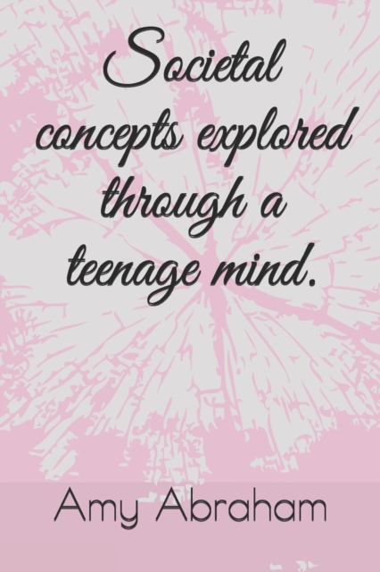Societal concepts explored through a teenage mind.