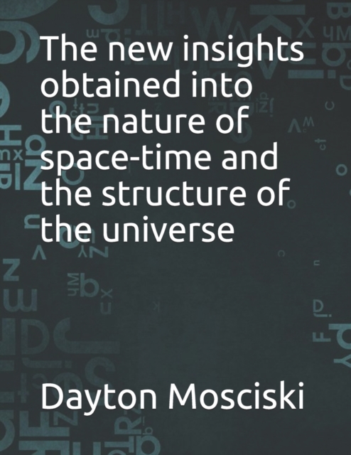 The new insights obtained into the nature of space-time and the structure of the universe