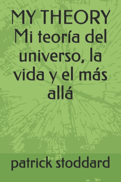 MY THEORY Mi teoria del universo, la vida y el mas alla
