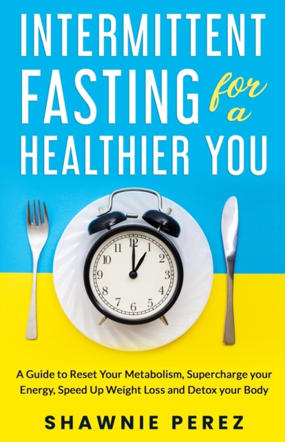 Intermittent Fasting for a Healthier You