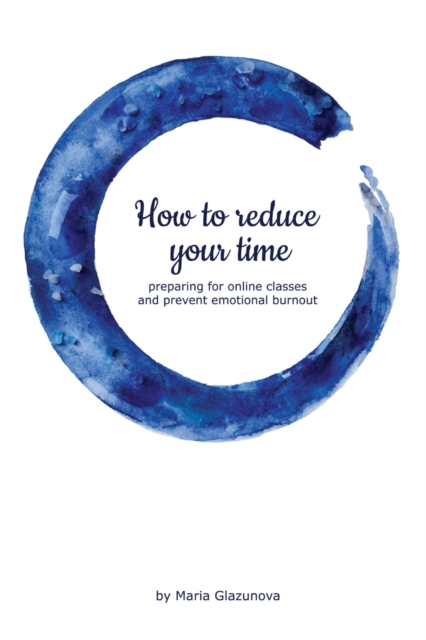 How to reduce your time preparing for online classes and prevent emotional burnout