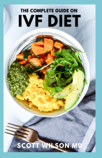 The Complete Guide on Ivf Diet