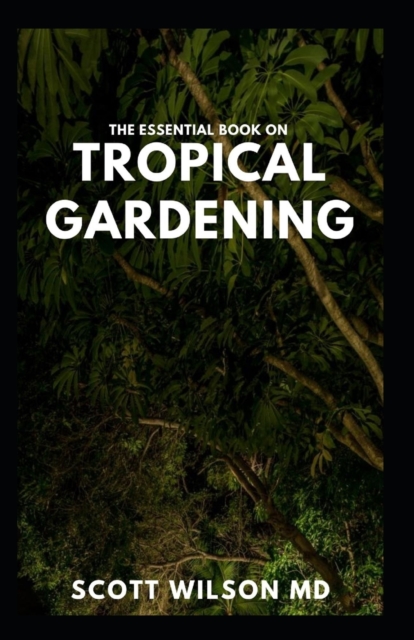 The Essential Book on Tropical Gardening