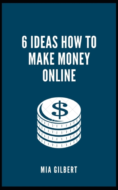 6 Ideas How to Make Money Online
