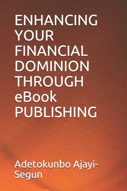 ENHANCING YOUR FINANCIAL DOMINION THROUGH eBook PUBLISHING