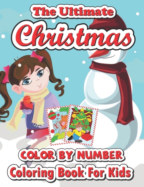 The ultimate Christmas color by number coloring book for kids