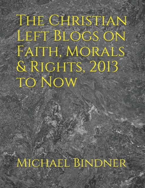 The Christian Left Blogs on Faith, Morals & Rights, 2013 to Now
