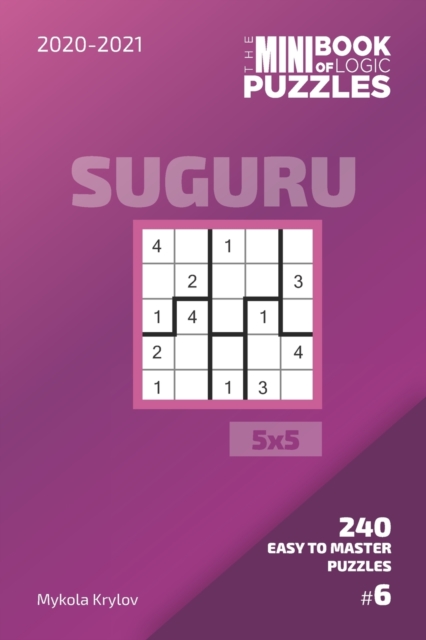 The Mini Book Of Logic Puzzles 2020-2021. Suguru 5x5 - 240 Easy To Master Puzzles. #6