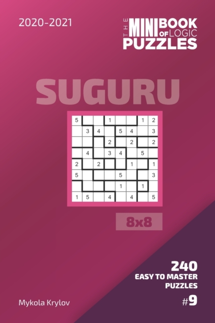 The Mini Book Of Logic Puzzles 2020-2021. Suguru 8x8 - 240 Easy To Master Puzzles. #9