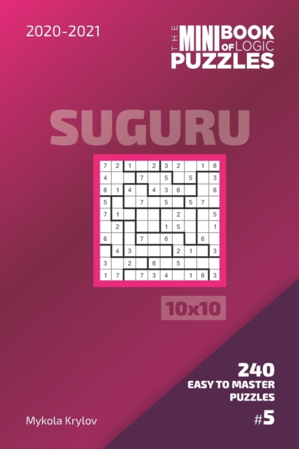 The Mini Book Of Logic Puzzles 2020-2021. Suguru 10x10 - 240 Easy To Master Puzzles. #5