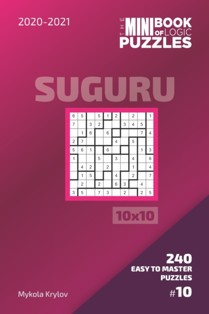 The Mini Book Of Logic Puzzles 2020-2021. Suguru 10x10 - 240 Easy To Master Puzzles. #10