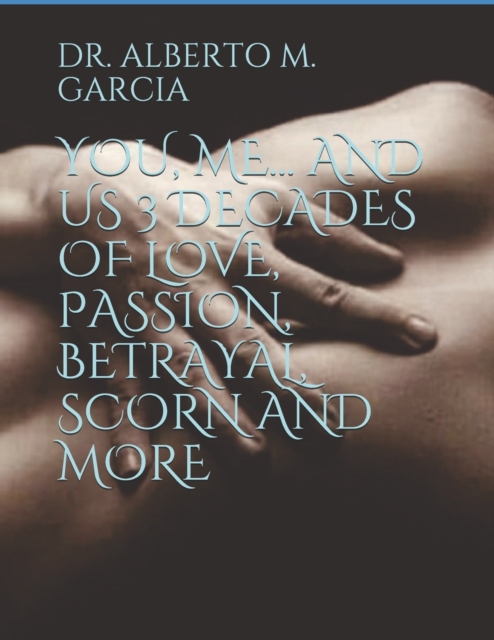 You, Me... and Us 3 Decades of Love, Passion, Betrayal, Scorn and More