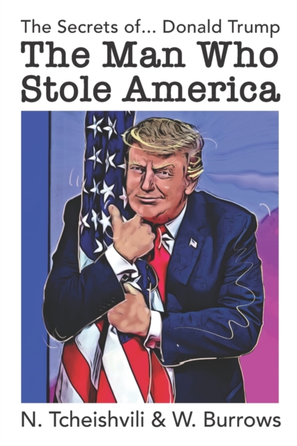 The Secrets of Donald Trump, The Man Who Stole America