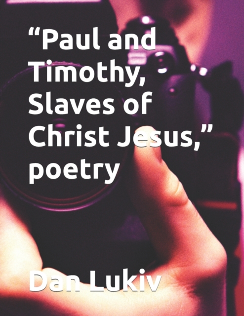 "Paul and Timothy, Slaves of Christ Jesus," poetry