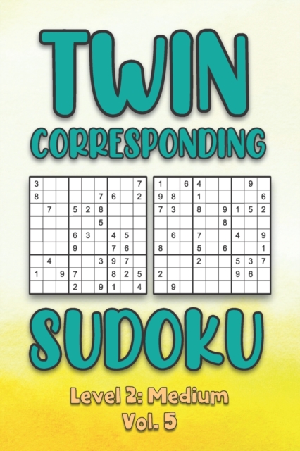 Twin Corresponding Sudoku Level 2: Medium Vol. 5: Play Twin Sudoku With Solutions Grid Medium Level Volumes 1-40 Sudoku Variation Travel Friendly ... Math Challenge All Ages Kids To Adult Gift