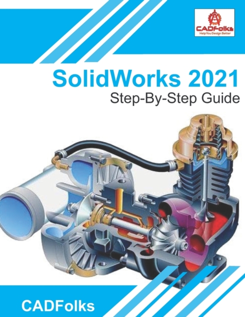 SolidWorks 2021 - Step-By-Step Guide