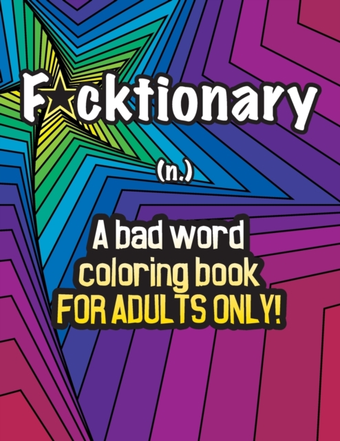 Fucktionary; A bad word coloring book for adults only!