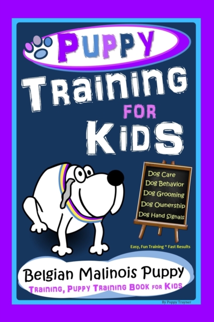 Puppy Training for Kids, Dog Care, Dog Behavior, Dog Grooming, Dog Ownership, Dog Hand Signals, Easy, Fun Training * Fast Results, Belgian Malinois Puppy Training, Puppy Training Book for Kids