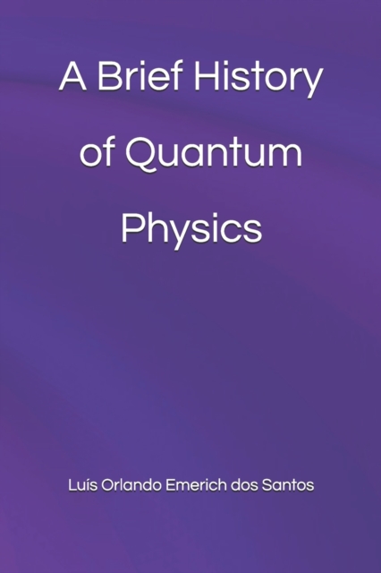 A Brief History of Quantum Physics