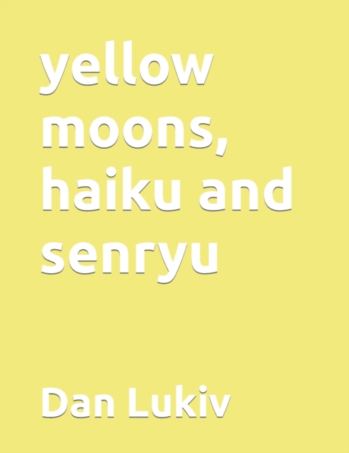 yellow moons, haiku and senryu