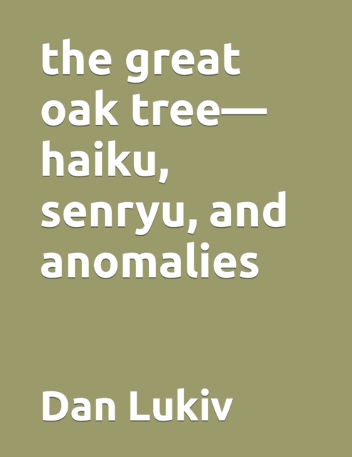 The great oak tree-haiku, senryu, and anomalies